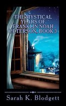 The Mystical Years of Franklin Noah Peterson, Book 3: The Later Years (Plain Text)