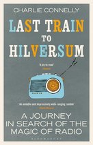Last Train to Hilversum A journey in search of the magic of radio