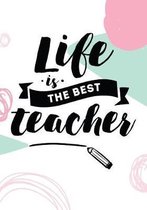 Life Is The Best Teacher