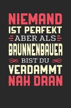 Niemand Ist Perfekt Aber ALS Brunnenbauer Bist Du Verdammt Nah Dran
