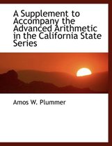 A Supplement to Accompany the Advanced Arithmetic in the California State Series