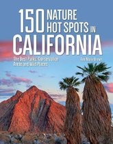 150 Nature Hot Spots in California The Best Parks, Conservation Areas and Wild Places