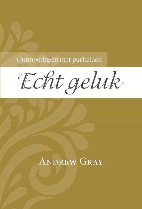 Boekomslag met de titel 'Echt geluk' door Andrew Gray. Gouden achtergrond met decoratieve patronen.