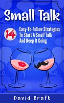 Small Talk: 14 Easy-To-Follow Strategies To Start A Small Talk And Keep It Going