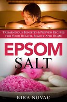 Epsom Salt: Tremendous Benefits & Proven Recipes for Your Health, Beauty and Home
