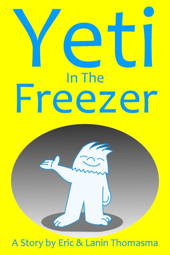 Yeti In The Freezer (ebook), Eric B. Thomasma 9781301800742 Boeken
