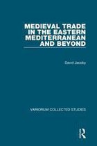 Variorum Collected Studies - Medieval Trade in the Eastern Mediterranean and Beyond