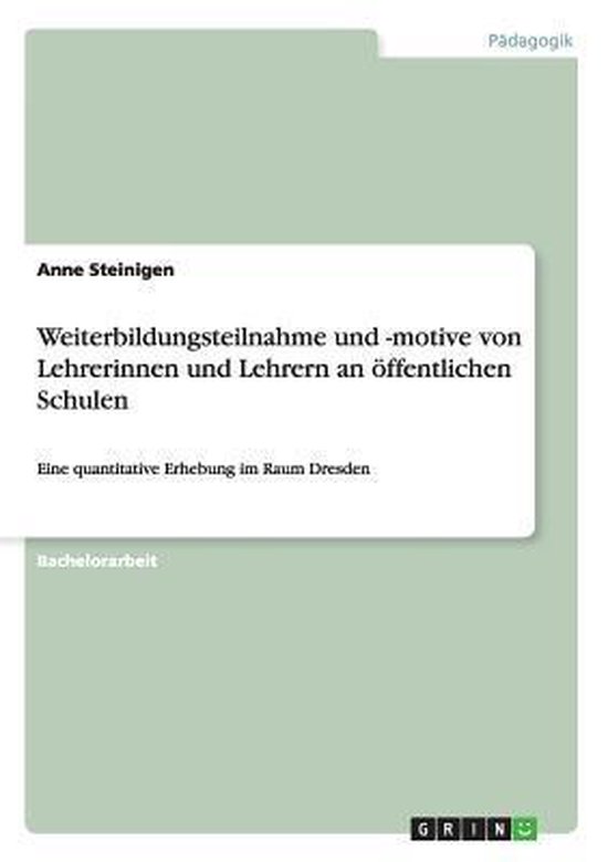 Weiterbildungsteilnahme und -motive von Lehrerinnen und Lehrern an oeffentlichen Schulen Weiterbildungsteilnahme und -motive von Lehrerinnen und Lehrern an oeffentlichen Schulen
