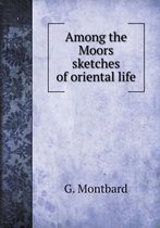 Among the Moors sketches of oriental life