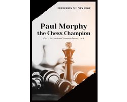 Paul Morphy, the Chess Champion: His Exploits and Triumphs in Europe by  Frederick Milnes Edge, eBook