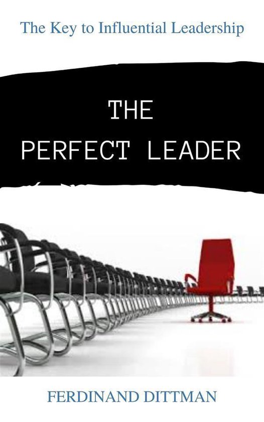 THE PERFECT LEADER: The Key to Influential Leadership - cover