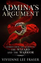 The Wizard and the Warrior 4 - Admina's Argument: Stories From the World of The Wizard and The Warriors
