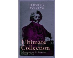 FREDERICK DOUGLASS Ultimate Collection: Autobiographies, 50+ Speeches, Articles & Letters