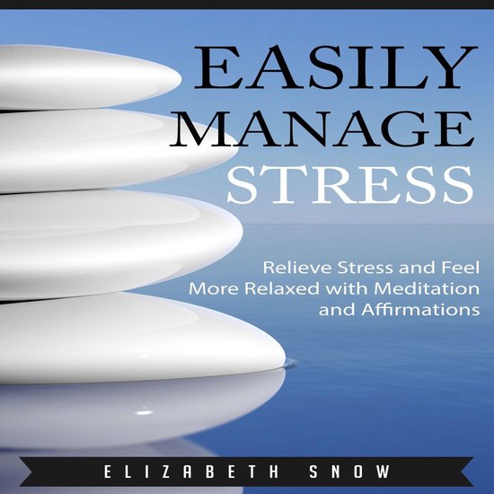 Easily Manage Stress: Relieve Stress and Feel More Relaxed w ... - cover