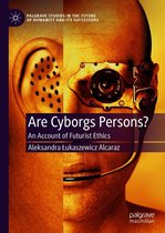 Palgrave Studies in the Future of Humanity and its Successors - Are Cyborgs Persons?