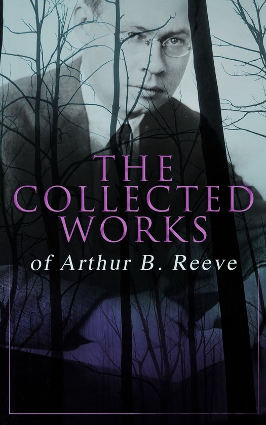 The Collected Works of Arthur B. Reeve - cover
