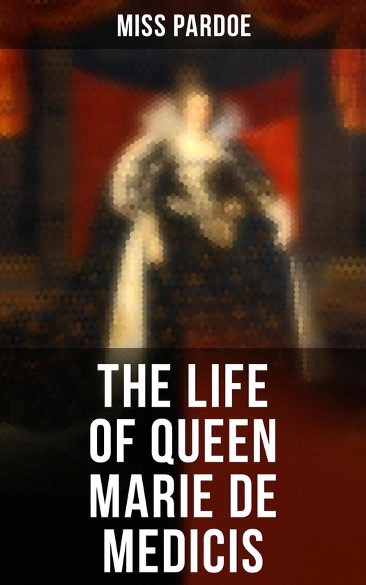The Life of Queen Marie de Medicis - cover