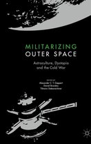 Palgrave Studies in the History of Science and Technology - Militarizing Outer Space