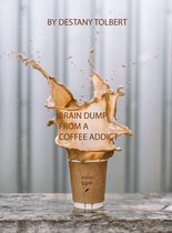 Brain Dump From a Coffee Addict