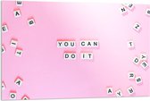 Acrylglas - Roze Achtergrond net Witte Letters 'You Can Do It' - 120x80cm Foto op Acrylglas (Met Ophangsysteem)