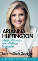 Arianna Huffington Media Visionary and Wellness Evangelist Global Business Visionaries