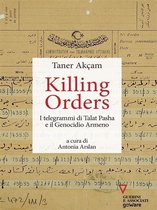 Killing orders. I telegrammi di Talat Pasha e il Genocidio Armeno