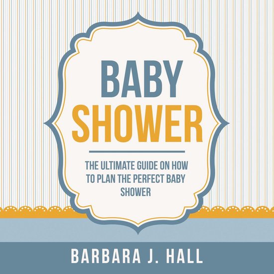 Baby Shower The Ultimate Guide On How To Plan The Perfect Baby Shower Barbara J Bol Com