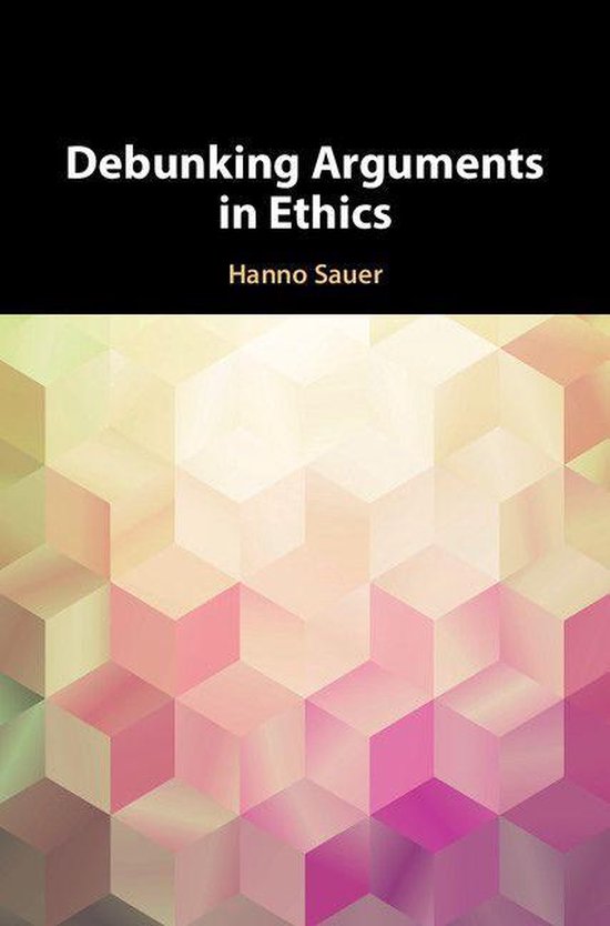 Boek 'Debunking Arguments in Ethics' door Hanno Sauer met een abstracte achtergrond van roze, gele en paarse hexagonen.