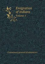 Emigration of indians Volume 5