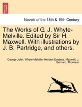 The Works of G. J. Whyte-Melville. Edited by Sir H. Maxwell. With illustrations by J. B. Partridge, and others.