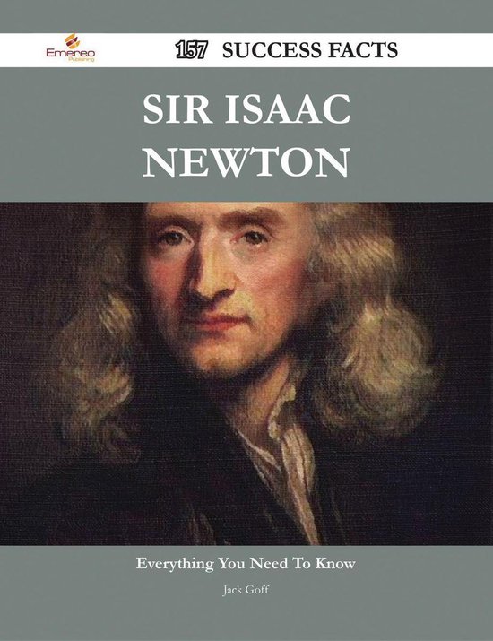 Sir Isaac Newton 157 Success Facts Everything You Need To Know About Sir Isaac 8471