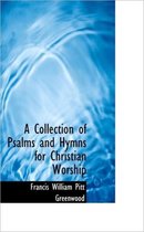 A Collection of Psalms and Hymns for Christian Worship