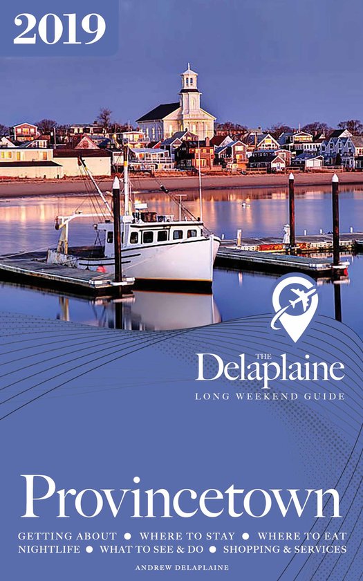 Provincetown - The Delaplaine 2019 Long Weekend Guide - cover