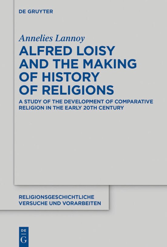 Religionsgeschichtliche Versuche und Vorarbeiten74- Alfred Loisy and the Making of History of Religions