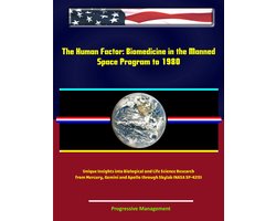 The Human Factor: Biomedicine in the Manned Space Program to 1980 - Unique Insights into Biological and Life Science Research from Mercury, Gemini and Apollo through Skylab (NASA SP-4213)