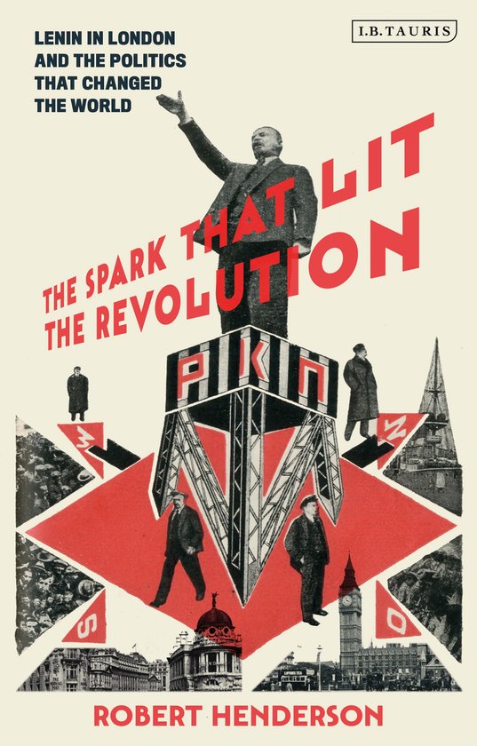 The Spark That Lit the Revolution: Lenin in London and the P ... - cover