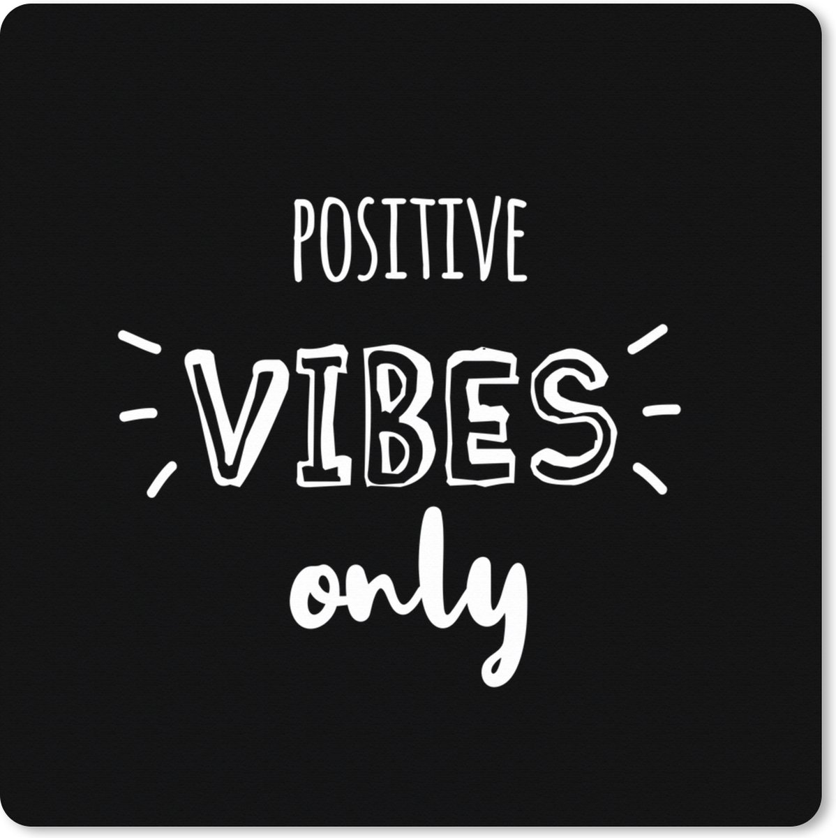 Muismat XXL 80x80 cm - Bureau onderlegger - Bureau mat Quotes - 'Positive vibes only' - Spreuken - Bureaumat - Gaming mousepad xl - Bureaulegger groot - Computer deskmat