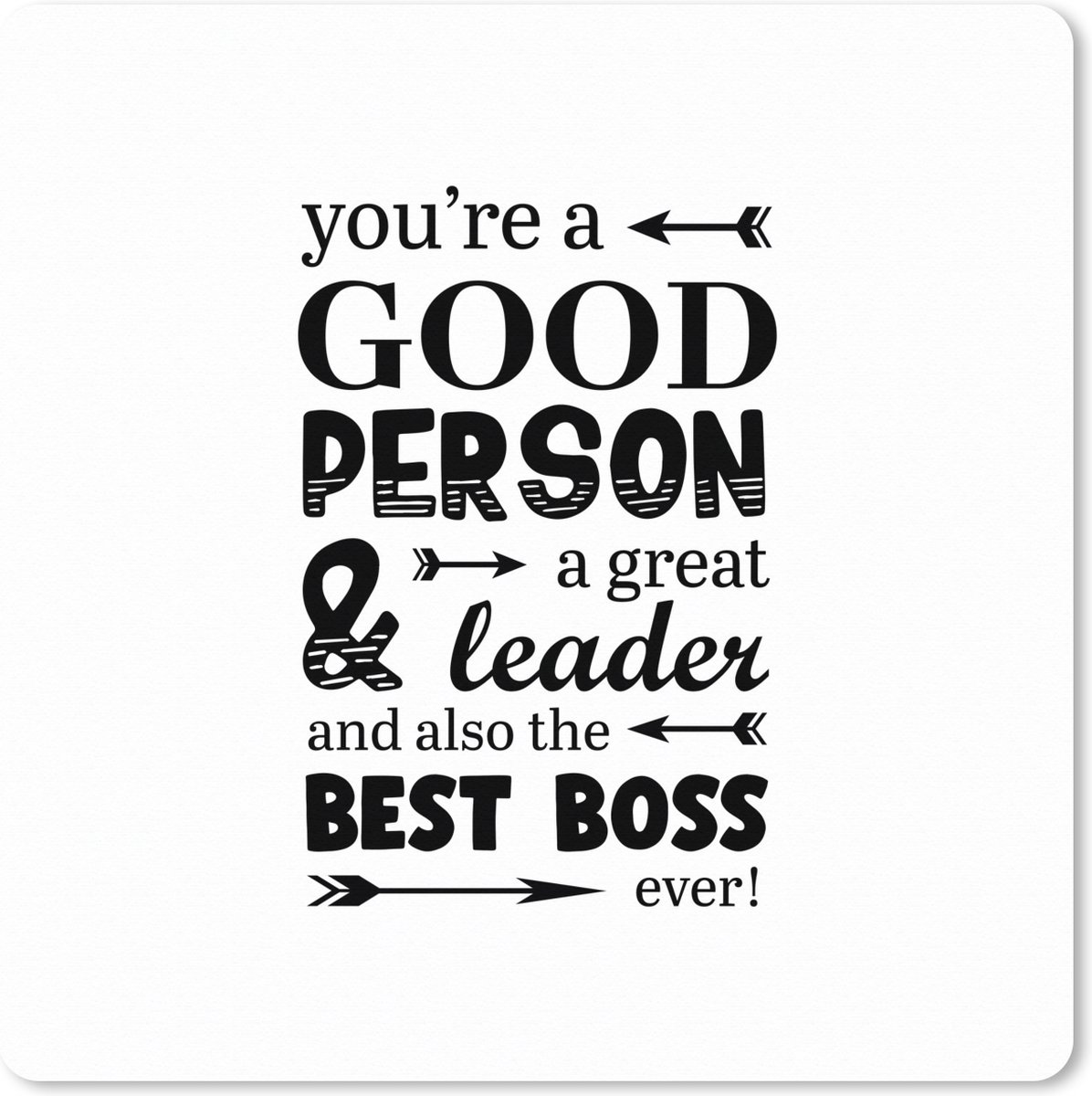 Muismat XXL 60x60 cm - Bureau onderlegger - Bureau mat Quotes - Spreuken - 'You're a good person a great leader and also the best boss ever' - Bureaumat - Gaming mousepad xl - Bureaulegger groot - Computer deskmat