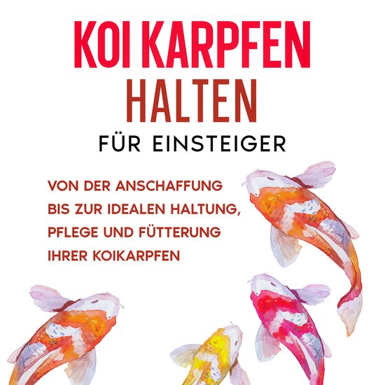 Koi Karpfen halten für Einsteiger: Von der Anschaffung bis  ... - cover