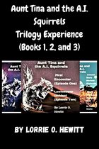 Aunt Tina and the A.I. Squirrels Trilogy Experience (Books 1, 2, and 3)