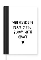 Notitieboek - Schrijfboek - Engelse quote "Wherever life plants you, bloom with grace" met een hartje op een witte achtergrond - Notitieboekje klein - A5 formaat - Schrijfblok