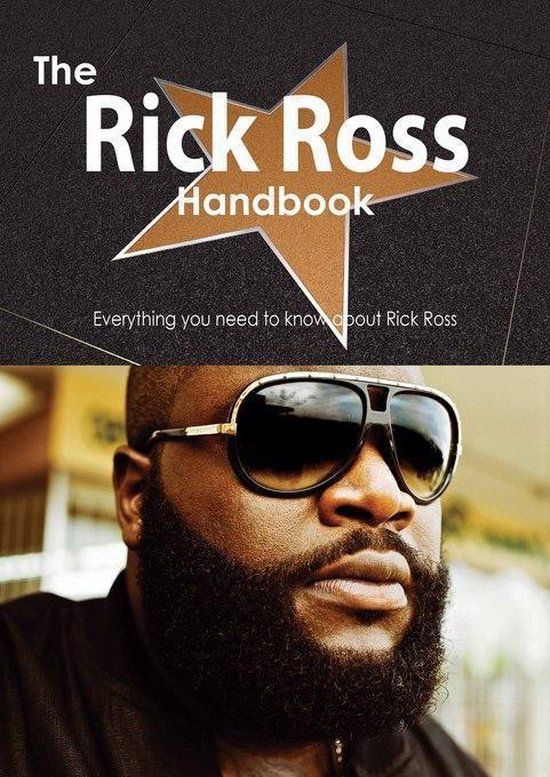 The Rick Ross Handbook Everything you need to know about Rick Ross