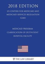 Medicaid Program - Clarification of Outpatient - Hospital Facility (Including Outpatient Hospital Clinic) Services Definition (Us Centers for Medicare and Medicaid Services Regulation) (Cms) 