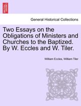 Two Essays on the Obligations of Ministers and Churches to the Baptized. by W. Eccles and W. Tiler.