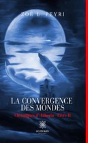 La convergence des mondes 2 - La convergence des mondes - Tome 2