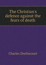The Christian's Defence Against the Fears of Death