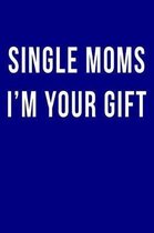 Single Moms I'm Your Gift