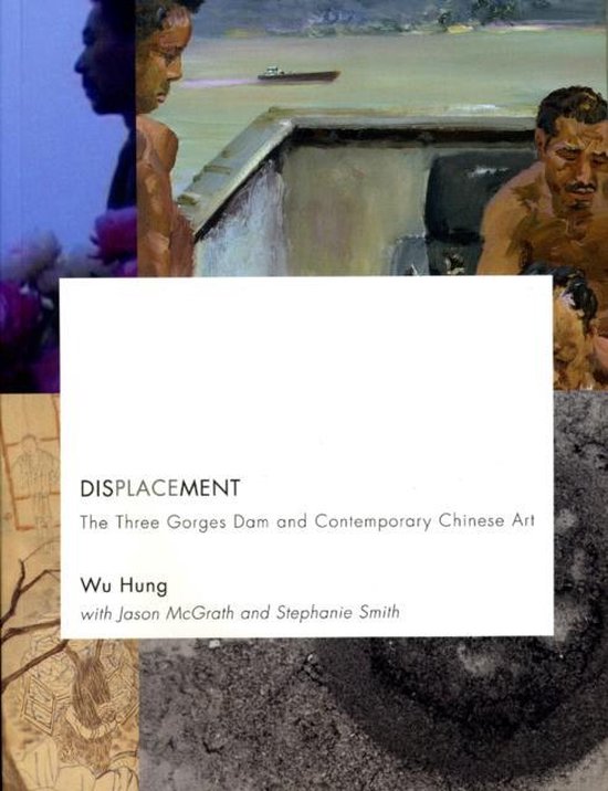 Displacement - The Three Gorges Dam and Contemporary Chinese Art