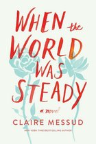 When the World Was Steady: A Novel
