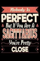 Nobody Is Perfect But If You Are a Sagittarius You're Pretty Close